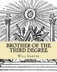 Brother of the Third Degree By Will L. Garver Cover Image