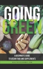Going Green: A beginner's Guide to Vegan food and Supplements Cover Image