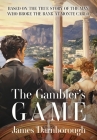 The Gambler's Game: Based on the True Story of the Man Who Broke the Bank at Monte Carlo Cover Image