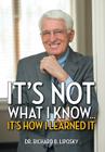It's Not What I Know...It's How I Learned It By Richard B. Liposky Cover Image