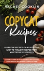 Copycat Recipes: A Complete Step-By-Step Cookbook for Cooking Your Favorite Restaurant's Dishes at Home. Learn the Secrets of 80 Delici By Rachel Cooklin Cover Image