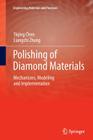 Polishing of Diamond Materials: Mechanisms, Modeling and Implementation (Engineering Materials and Processes) Cover Image