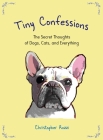 Tiny Confessions: The Secret Thoughts of Dogs, Cats and Everything Cover Image