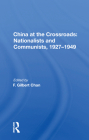China at the Crossroads: Nationalists and Communists, 1927-1949: Nationalists and Communists, 1927-1949 By F. Gilbert Chan (Editor) Cover Image
