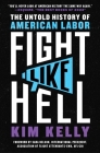Fight Like Hell: The Untold History of American Labor By Kim Kelly Cover Image