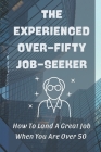 The Experienced Over-Fifty Job-Seeker: How To Land A Great Job When You Are Over 50: Improving Mental And Physical Fitness By Jamie Arigo Cover Image