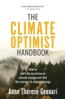 The Climate Optimist Handbook: How to Shift the Narrative on Climate Change and Find the Courage to Choose Change By Anne Therese Gennari Cover Image