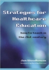 Strategies for Healthcare Education: How to Teach in the 21st Century By Jan Woodhouse (Editor) Cover Image
