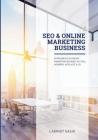SEO & Online Marketing Business: Erfolgreich im Online-Marketing-Business mit SEO, AdWords, Affiliate & Co. By Labinot Gashi Cover Image
