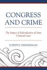Congress and Crime: Impact of Federalization of State Criminal Laws By Joseph F. Zimmerman Cover Image