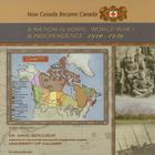 A Nation Is Born: World War I and Independence, 1910-1929 (How Canada Became Canada) By Sheila Nelson Cover Image
