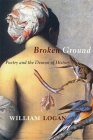 Broken Ground: Poetry and the Demon of History By William Logan Cover Image