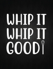 Whip it, whip it good: Recipe Notebook to Write In Favorite Recipes - Best Gift for your MOM - Cookbook For Writing Recipes - Recipes and Not Cover Image