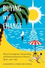 Buying into Change: Mass Consumption, Dictatorship, and Democratization in Franco's Spain, 1939-1982 By Alejandro J. Gómez del Moral Cover Image