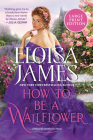 How to be a Wallflower: A Would-Be Wallflowers Novel By Eloisa James Cover Image
