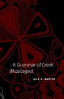 A Grammar of Creek (Muskogee) (Studies in the Anthropology of North American Indians) Cover Image