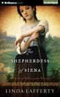The Shepherdess of Siena: A Novel of Renaissance Tuscany By Linda Lafferty, Mary Robinette Kowal (Read by) Cover Image