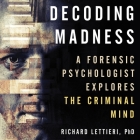 Decoding Madness: A Forensic Psychologist Explores the Criminal Mind By Richard Lettieri, David Mack (Read by) Cover Image