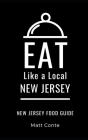 Eat Like a Local- New Jersey: New Jersey Food Guide By Matt Conte Cover Image