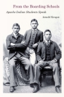 From the Boarding Schools: Apache Indian Students Speak By Arnold Krupat Cover Image