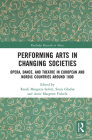 Performing Arts in Changing Societies: Opera, Dance, and Theatre in European and Nordic Countries around 1800 (Routledge Research in Music) By Randi Margrete Selvik (Editor), Svein Gladsø (Editor), Anne Margrete Fiskvik (Editor) Cover Image