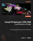 CompTIA Network+ N10-008 Certification Guide - Second Edition: The ultimate guide to passing the N10-008 exam By Glen D. Singh Cover Image