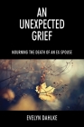 An Unexpected Grief: Mourning The Death Of An Ex-Spouse By Evelyn Dahlke Cover Image