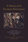 A History of the European Restorations: Culture, Society and Religion By Michael Broers (Editor), Ambrogio A. Caiani (Editor) Cover Image