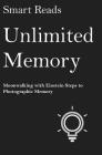 Unlimited Memory: Moonwalking with Einstein Steps to Photographic Memory By Smart Reads Cover Image