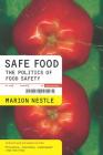 Safe Food: The Politics of Food Safety (California Studies in Food and Culture #5) By Marion Nestle Cover Image