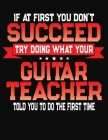 If At First You Don't Succeed Try Doing What Your Guitar Teacher Told You To Do The First Time: Guitar Tab Notebook and Composition Book Cover Image