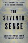 The Seventh Sense: Power, Fortune, and Survival in the Age of Networks By Joshua Cooper Ramo Cover Image
