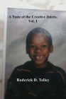 A Taste of the Creative Juices, Volume 1 By Roderick D. Talley Cover Image