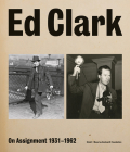 Ed Clark: On Assignment: 1931-1962 By Ed Clark (Photographer), Keith Davis (Editor), Peter Kunhardt (Editor) Cover Image