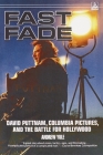 Fast Fade: David Puttnam, Columbia Pictures, and the Battle for Hollywood By Andrew Yule Cover Image