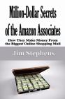 Million-Dollar Secrets of the Amazon Associates: How They Make Money From the Biggest Online Shopping Mall By Jim Stephens Cover Image