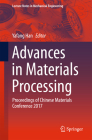 Advances in Materials Processing: Proceedings of Chinese Materials Conference 2017 (Lecture Notes in Mechanical Engineering) By Yafang Han (Editor) Cover Image