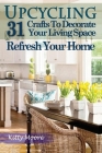 Upcycling: 31 Crafts to Decorate Your Living Space & Refresh Your Home (3rd Edition) By Kitty Moore Cover Image