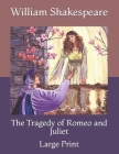 The Tragedy of Romeo and Juliet: Large Print By William Shakespeare Cover Image