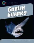 Goblin Sharks (21st Century Skills Library: Exploring Our Oceans) By Elizabeth Thomas Cover Image
