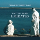 Old Gulf Coast Days: United Arab Emirates By Christine Osborne, Christine Osborne (Photographer) Cover Image