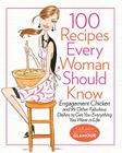 100 Recipes Every Woman Should Know: Engagement Chicken and 99 Other Fabulous Dishes to Get You Everything You Want in Life Cover Image