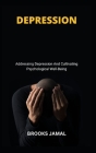 Depression: Addressing Depression And Cultivating Psychological Well-Being By Brooks Jamal Cover Image