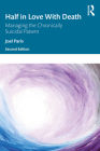 Half in Love with Death: Managing the Chronically Suicidal Patient By Joel Paris Cover Image