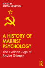 A History of Marxist Psychology: The Golden Age of Soviet Science Cover Image