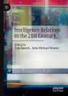 Intelligence Relations in the 21st Century By Tom Røseth (Editor), John Michael Weaver (Editor) Cover Image