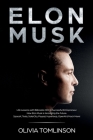 Elon Musk: Life Lessons with Billionaire CEO & Successful Entrepreneur. How Elon Musk is Innovating the Future By Olivia Tomlinson Cover Image