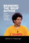 Branding the 'Beur' Author: Minority Writing and the Media in France (Contemporary French and Francophone Cultures Lup) By Kathryn A. Kleppinger Cover Image