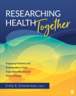Researching Health Together: Engaging Patients and Stakeholders, from Topic Identification to Policy Change Cover Image