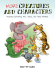 More Creatures and Characters: Drawing Awesomely Wild, Wacky, and Funny Animals Cover Image